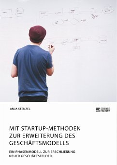Mit Startup-Methoden zur Erweiterung des Geschäftsmodells. Ein Phasenmodell zur Erschließung neuer Geschäftsfelder (eBook, PDF)