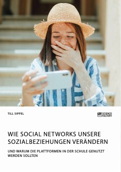 Wie Social Networks unsere Sozialbeziehungen verändern. Und warum die Plattformen in der Schule genutzt werden sollten (eBook, PDF) - Sippel, Till