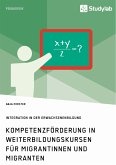 Kompetenzförderung in Weiterbildungskursen für Migrantinnen und Migranten. Integration in der Erwachsenenbildung (eBook, PDF)