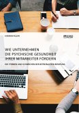 Wie Unternehmen die psychische Gesundheit ihrer Mitarbeiter fördern. Die Stärken und Schwächen der betrieblichen Beratung (eBook, PDF)