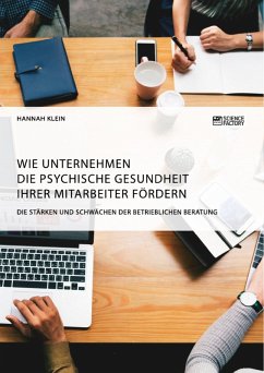 Wie Unternehmen die psychische Gesundheit ihrer Mitarbeiter fördern. Die Stärken und Schwächen der betrieblichen Beratung (eBook, PDF) - Klein, Hannah