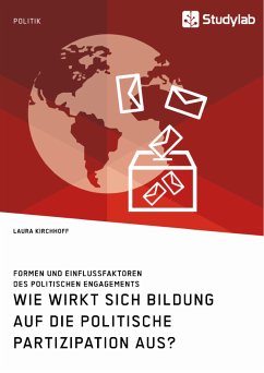 Wie wirkt sich Bildung auf die politische Partizipation aus? Formen und Einflussfaktoren des politischen Engagements (eBook, PDF) - Kirchhoff, Laura