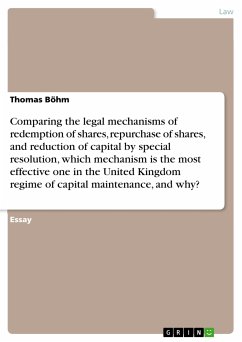 Comparing the legal mechanisms of redemption of shares, repurchase of shares, and reduction of capital by special resolution, which mechanism is the most effective one in the United Kingdom regime of capital maintenance, and why? (eBook, PDF) - Böhm, Thomas
