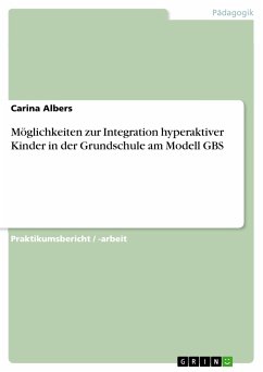 Möglichkeiten zur Integration hyperaktiver Kinder in der Grundschule am Modell GBS (eBook, PDF)