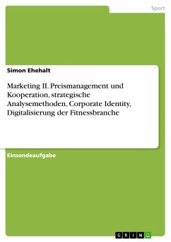 Marketing II. Preismanagement und Kooperation, strategische Analysemethoden, Corporate Identity, Digitalisierung der Fitnessbranche (eBook, PDF)