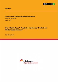 Die „Weiße Rose&quote;. Tragische Helden der Freiheit im Nationalsozialismus? (eBook, PDF)