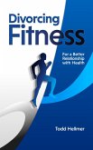 Divorcing Fitness: For a Better Relationship with Health (eBook, ePUB)