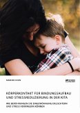 Körperkontakt für Bindungsaufbau und Stressreduzierung in der Kita. Wie Berührungen die Eingewöhnung erleichtern und Stress verringern können (eBook, PDF)