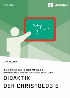 Didaktik der Christologie. Die Christologie in den Evangelien und ihre religionspädagogische Umsetzung (eBook, PDF) - Willkomm, Alina