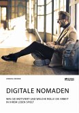 Digitale Nomaden. Was sie motiviert und welche Rolle die Arbeit in ihrem Leben spielt (eBook, PDF)