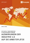 Auswirkungen der Industrie 4.0 auf die Arbeitsplätze. Die digitale Transformation im produzierenden Gewerbe (eBook, ePUB)