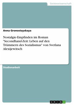 Nostalgie-Empfinden im Roman "Secondhand-Zeit: Leben auf den Trümmern des Sozialismus" von Svetlana Alexijewitsch (eBook, PDF)