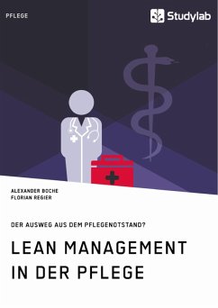 Lean Management in der Pflege. Der Ausweg aus dem Pflegenotstand? (eBook, ePUB) - Boche, Alexander; Regier, Florian