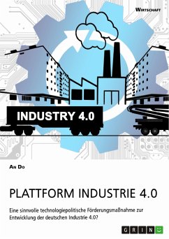 Plattform Industrie 4.0. Eine sinnvolle technologiepolitische Förderungsmaßnahme zur Entwicklung der deutschen Industrie 4.0? (eBook, PDF)