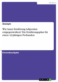 Wie kann Ernährung Adipositas entgegenwirken? Ein Ernährungsplan für einen 42-jährigen Probanden (eBook, PDF)