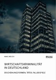 Wirtschaftskriminalität in Deutschland. Erscheinungsformen, Täter, Fallbeispiele (eBook, PDF)