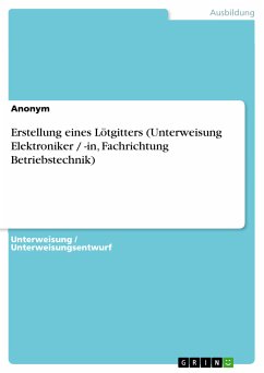 Erstellung eines Lötgitters (Unterweisung Elektroniker / -in, Fachrichtung Betriebstechnik) (eBook, PDF)