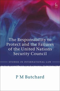 The Responsibility to Protect and the Failures of the United Nations Security Council (eBook, ePUB) - Butchard, P M