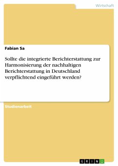 Sollte die integrierte Berichterstattung zur Harmonisierung der nachhaltigen Berichterstattung in Deutschland verpflichtend eingeführt werden? (eBook, PDF) - Sa, Fabian