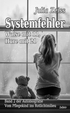 Systemfehler - Waise mit 11, Hure mit 21 - Vom Pflegekind ins Rotlichtmilieu Band 2 - Autobiografie (eBook, ePUB) - Zeiss, Julia