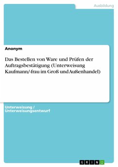 Das Bestellen von Ware und Prüfen der Auftragsbestätigung (Unterweisung Kaufmann/-frau im Groß und Außenhandel) (eBook, PDF)