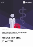 Kriegstrauma im Alter. Warum ist Biografiearbeit in vollstationären Pflegeeinrichtungen wichtig? (eBook, PDF)