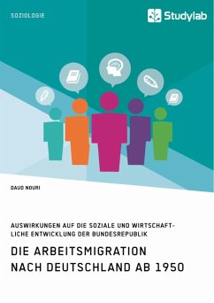 Die Arbeitsmigration nach Deutschland ab 1950. Auswirkungen auf die soziale und wirtschaftliche Entwicklung der Bundesrepublik (eBook, PDF) - Nouri, Daud