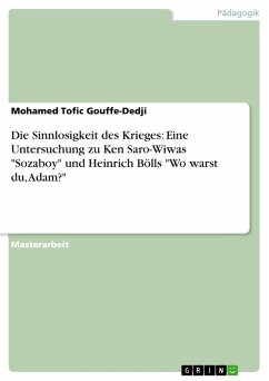 Die Sinnlosigkeit des Krieges: Eine Untersuchung zu Ken Saro-Wiwas "Sozaboy" und Heinrich Bölls "Wo warst du, Adam?" (eBook, PDF)