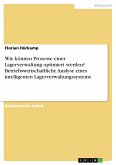 Wie können Prozesse einer Lagerverwaltung optimiert werden? Betriebswirtschaftliche Analyse eines intelligenten Lagerverwaltungssystems (eBook, PDF)