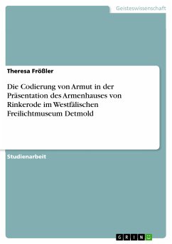 Die Codierung von Armut in der Präsentation des Armenhauses von Rinkerode im Westfälischen Freilichtmuseum Detmold (eBook, PDF) - Frößler, Theresa