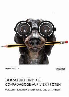 Der Schulhund als Co-Pädagoge auf vier Pfoten. Voraussetzungen in Deutschland und Österreich (eBook, PDF)