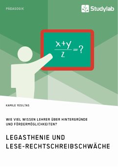 Legasthenie und Lese-Rechtschreibschwäche. Wie viel wissen Lehrer über Hintergründe und Fördermöglichkeiten? (eBook, PDF) - Yesiltas, Kamile