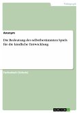 Die Bedeutung des selbstbestimmten Spiels für die kindliche Entwicklung (eBook, PDF)