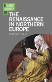 A Short History of the Renaissance in Northern Europe (eBook, PDF)