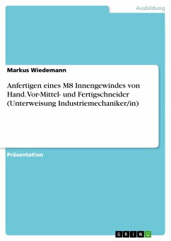 Anfertigen eines M8 Innengewindes von Hand. Vor-Mittel- und Fertigschneider (Unterweisung Industriemechaniker/in) (eBook, PDF) - Wiedemann, Markus