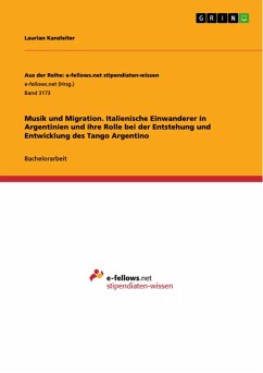 Musik und Migration. Italienische Einwanderer in Argentinien und ihre Rolle bei der Entstehung und Entwicklung des Tango Argentino (eBook, PDF)