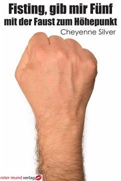 Fisting, gib mir Fünf (eBook, ePUB) - Silver, Cheyenne