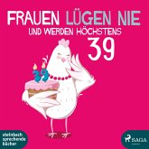 Frauen lügen nie und werden höchstens 39 (MP3-Download)