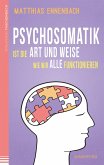 Psychosomatik ist die Art und Weise wie wir alle funktionieren (eBook, ePUB)
