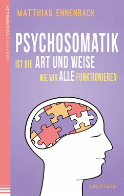 Psychosomatik ist die Art und Weise wie wir alle funktionieren (eBook, ePUB) - Ennenbach, Matthias