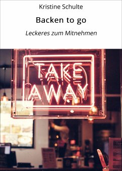 Backen to go (eBook, ePUB) - Schulte, Kristine