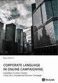 Corporate Language in Online Campaigning. Candidate Trump's Tweets in the 2016 Presidential Election Campaign (eBook, PDF)