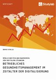 Betriebliches Gesundheitsmanagement im Zeitalter der Digitalisierung. Möglichkeiten und Barrieren von digitalen Lösungen (eBook, PDF)