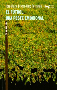 El fútbol, una peste emocional (eBook, ePUB) - Brohm, Jean-Marie; Perelman, Marc
