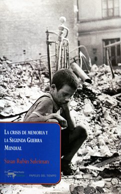 La crisis de memoria y la Segunda Guerra Mundial (eBook, ePUB) - Rubin Suleiman, Susan; Aguirre Oteiza, Daniel