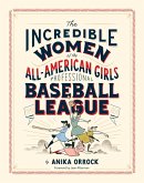 Incredible Women of the All-American Girls Professional Baseball League (eBook, ePUB)