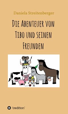 Die Abenteuer von Tibo und seinen Freunden (eBook, ePUB) - Streitenberger, Daniela