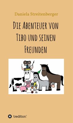 Die Abenteuer von Tibo und seinen Freunden (eBook, ePUB) - Streitenberger, Daniela