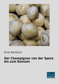 Der Champignon von der Spore bis zum Konsum