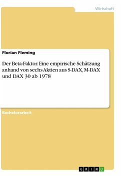 Der Beta-Faktor. Eine empirische Schätzung anhand von sechs Aktien aus S-DAX, M-DAX und DAX 30 ab 1978